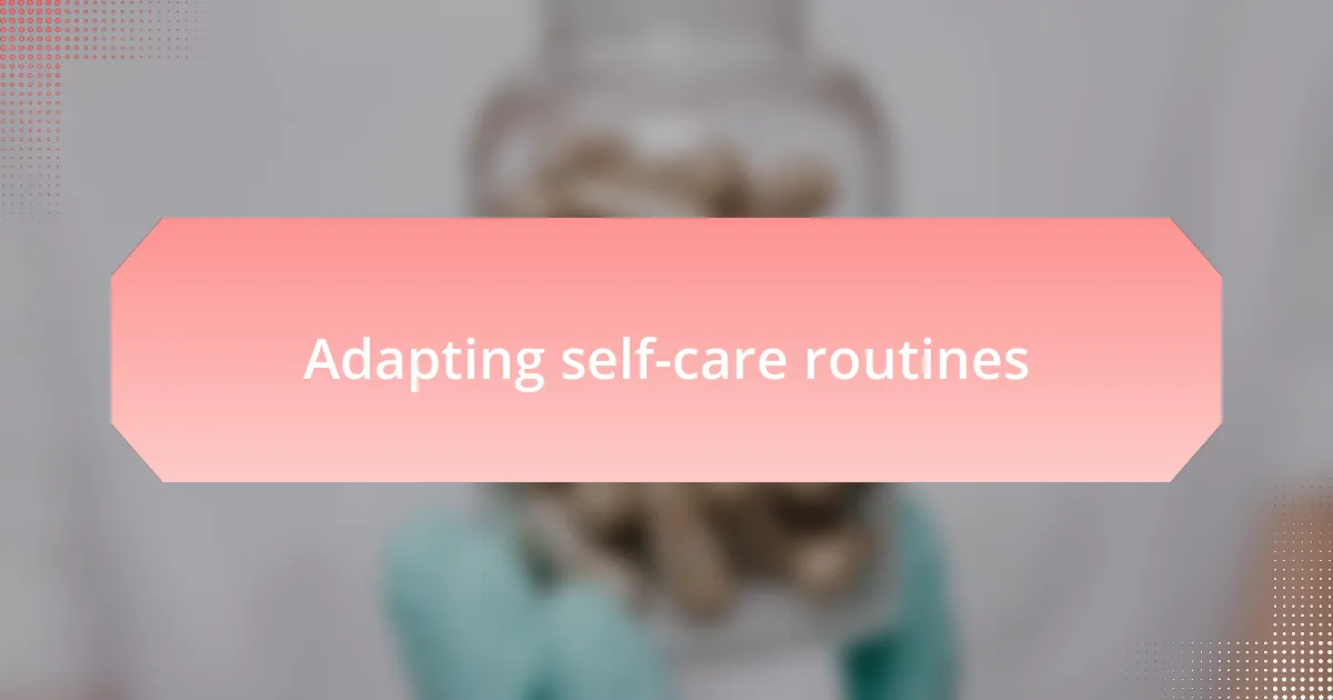 Adapting self-care routines
