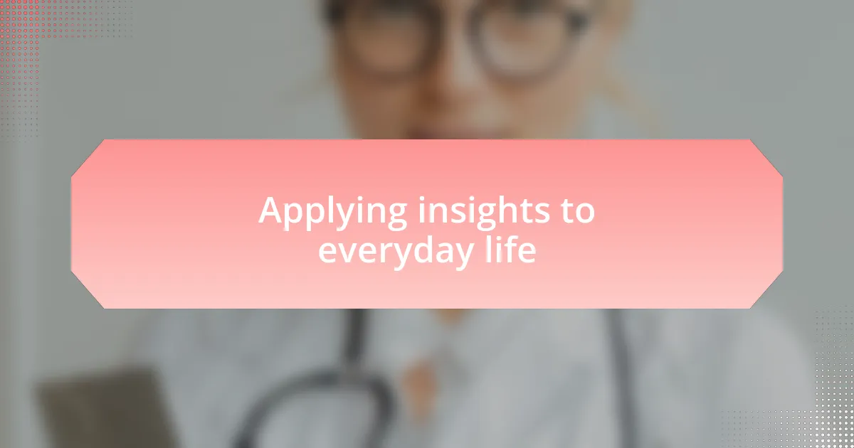Applying insights to everyday life