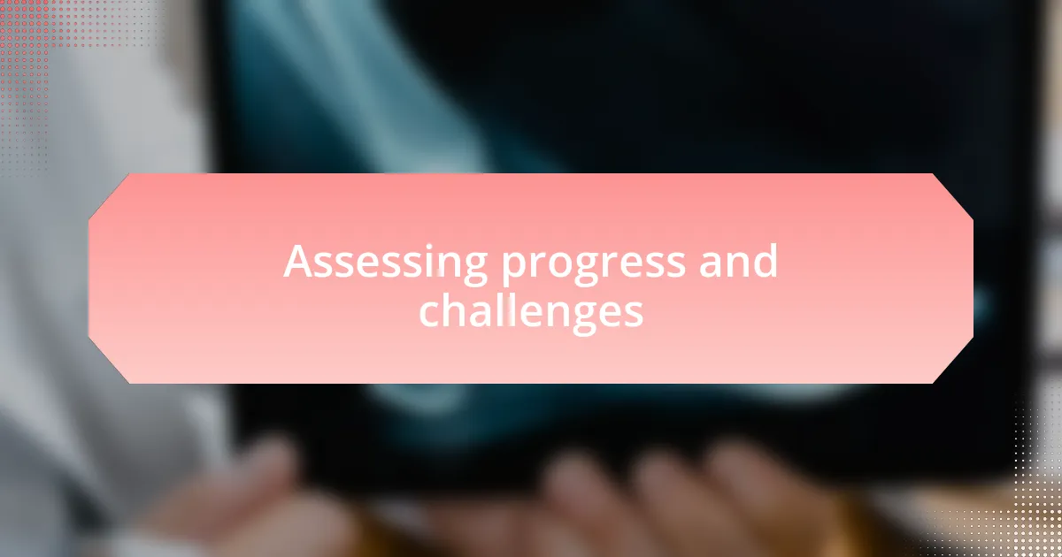 Assessing progress and challenges