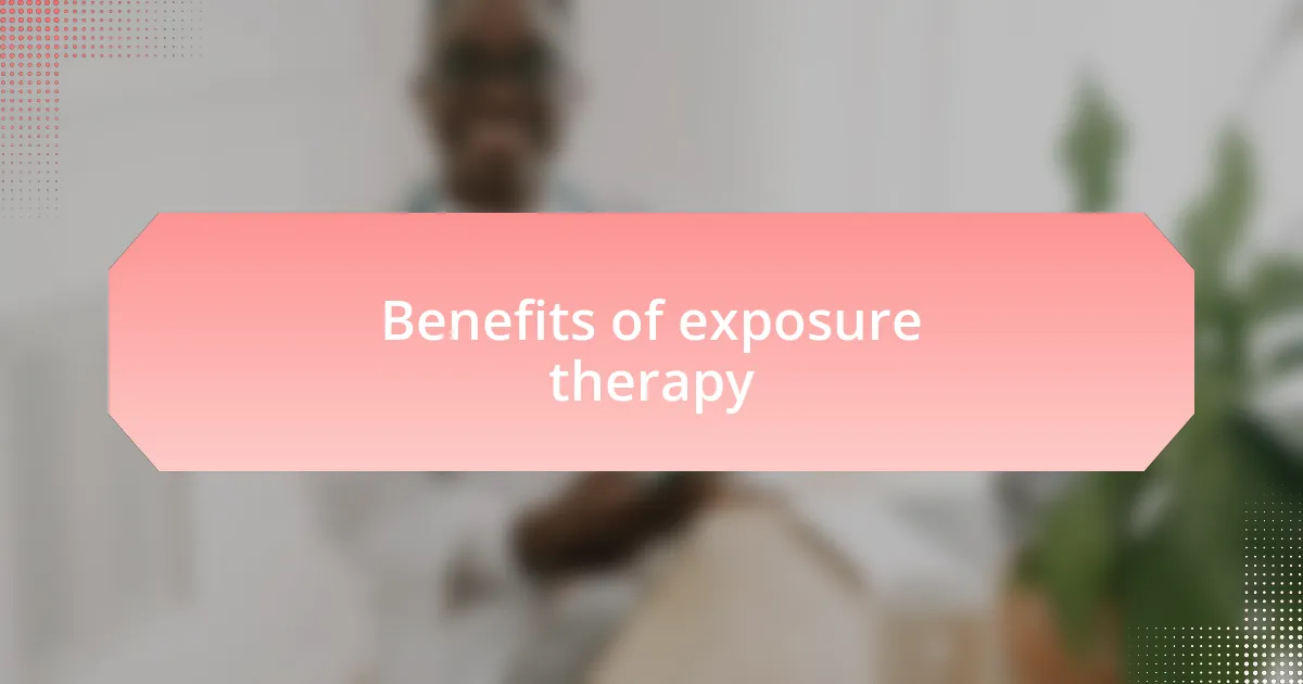 Benefits of exposure therapy
