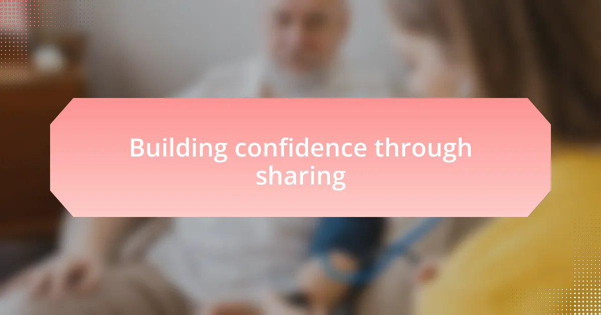Building confidence through sharing