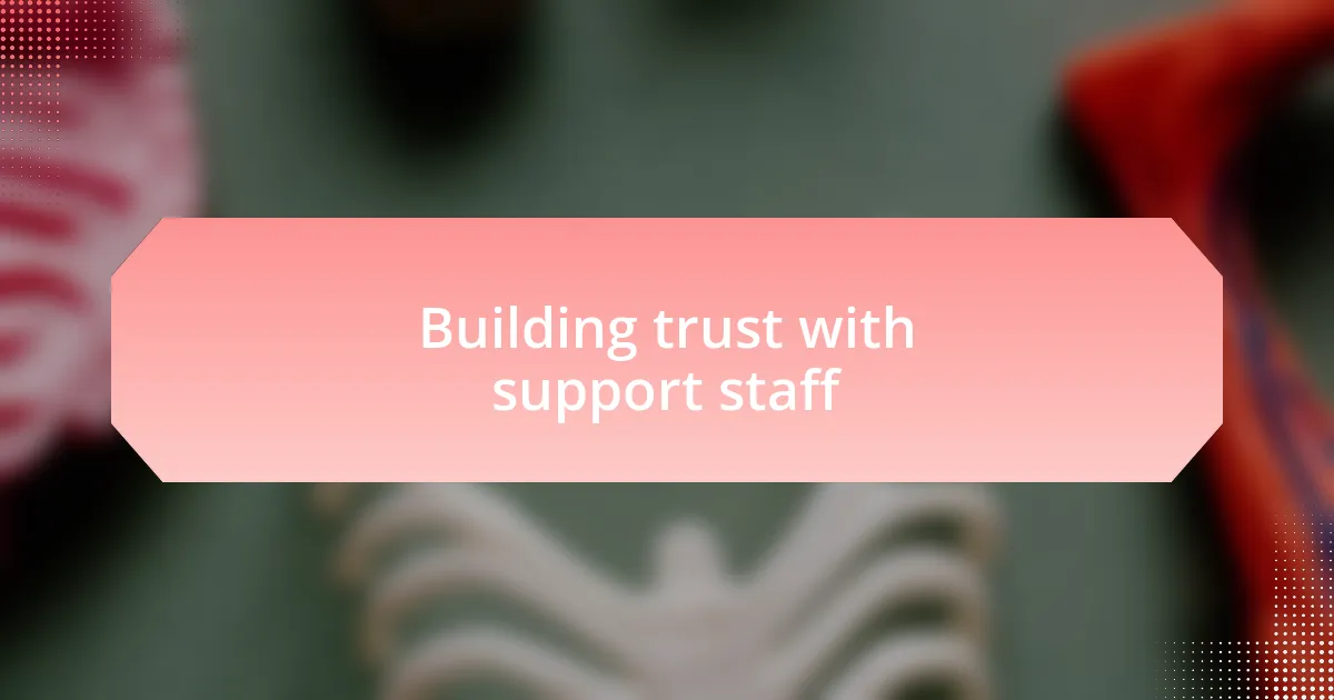 Building trust with support staff