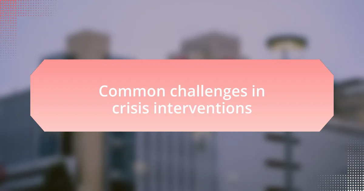Common challenges in crisis interventions
