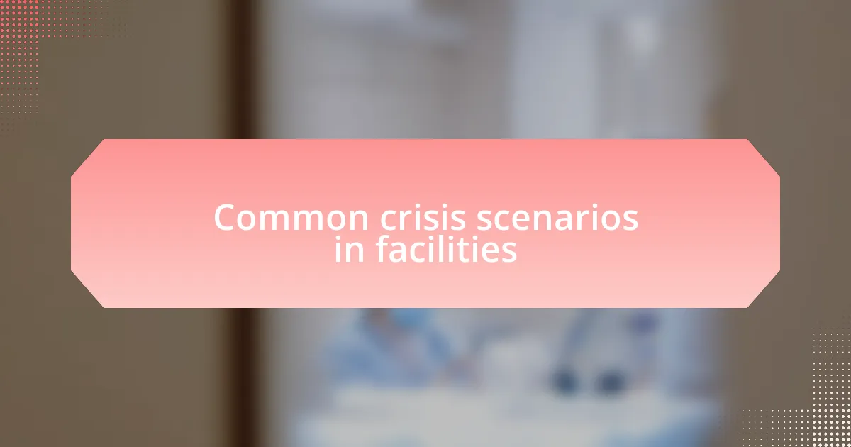 Common crisis scenarios in facilities