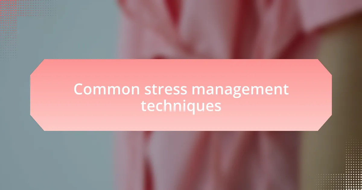 Common stress management techniques