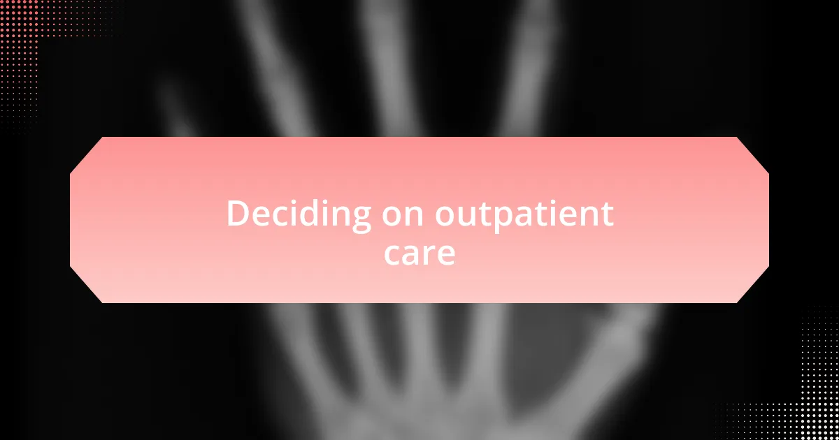Deciding on outpatient care