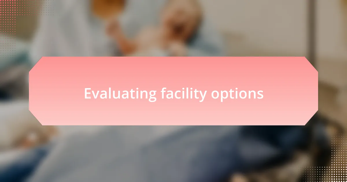 Evaluating facility options