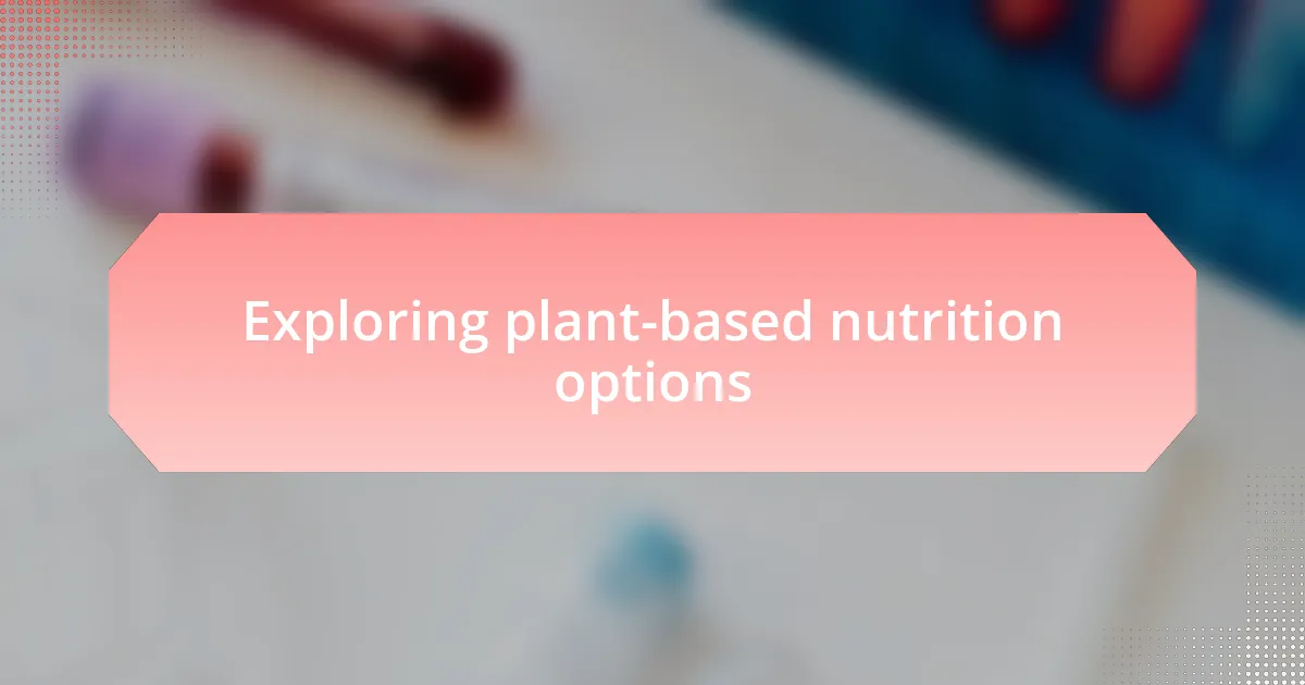 Exploring plant-based nutrition options