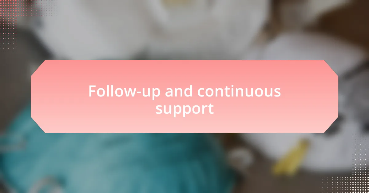 Follow-up and continuous support
