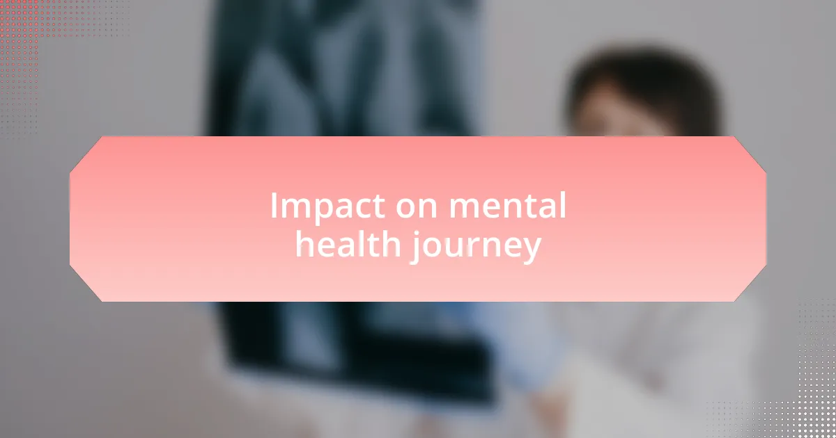 Impact on mental health journey