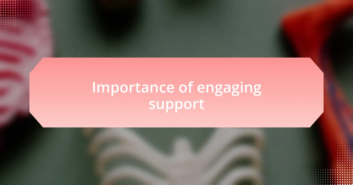 Importance of engaging support