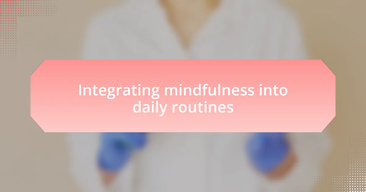 Integrating mindfulness into daily routines