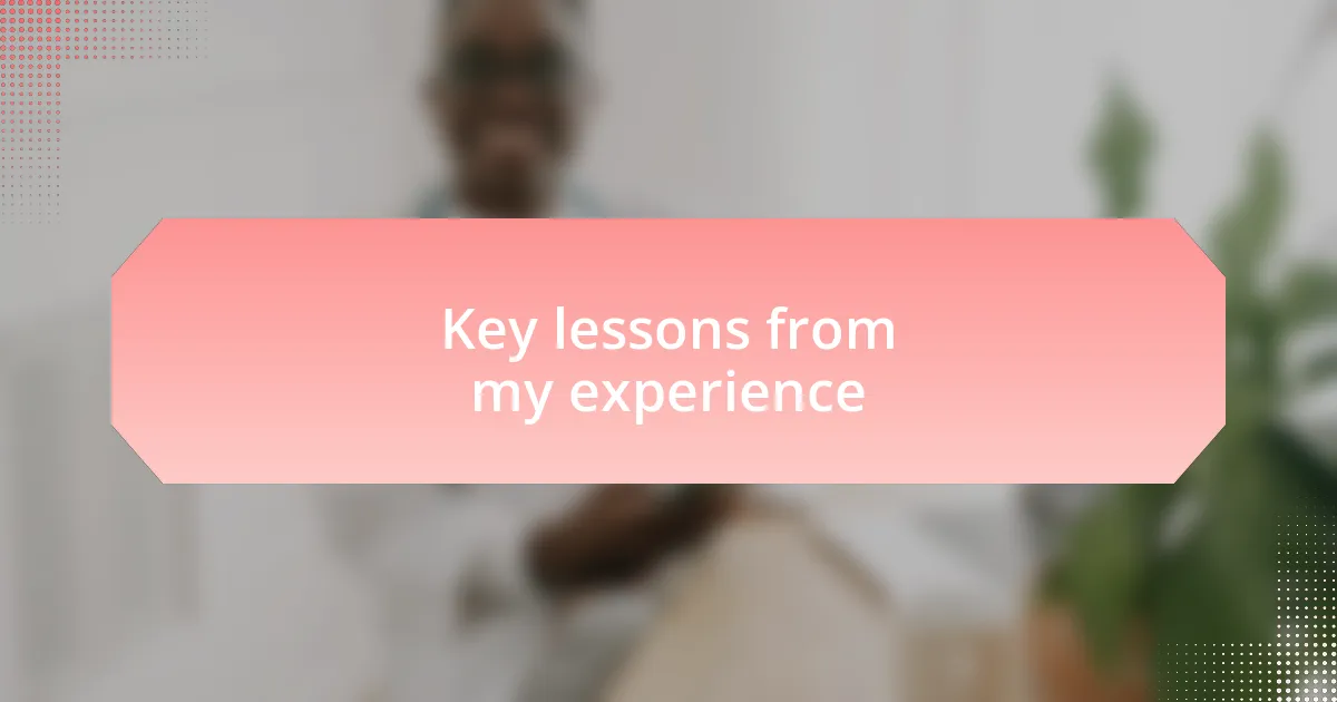Key lessons from my experience