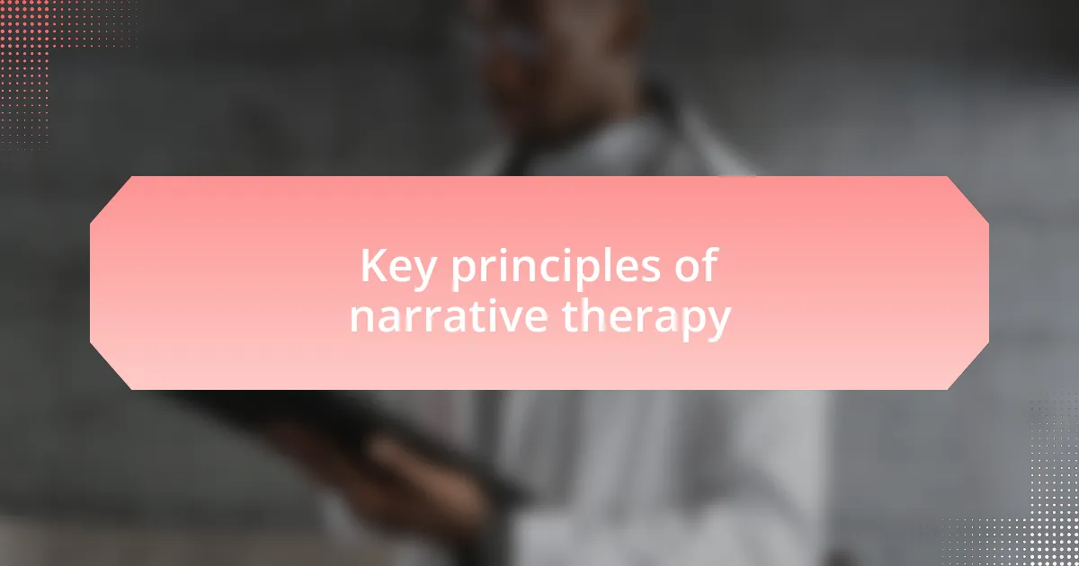 Key principles of narrative therapy