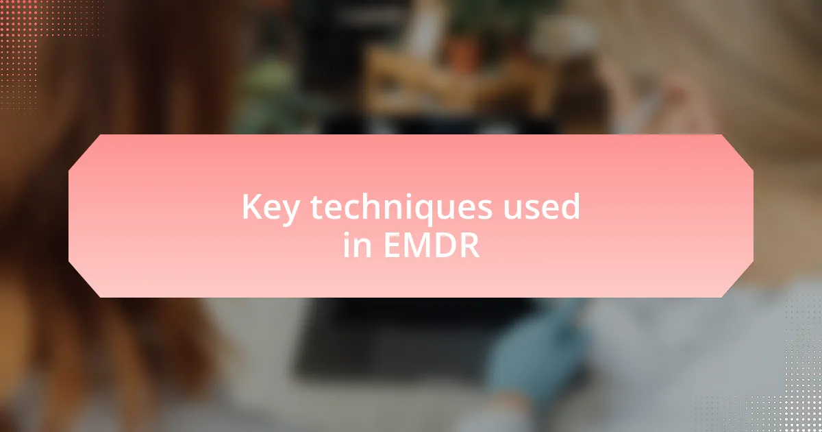 Key techniques used in EMDR