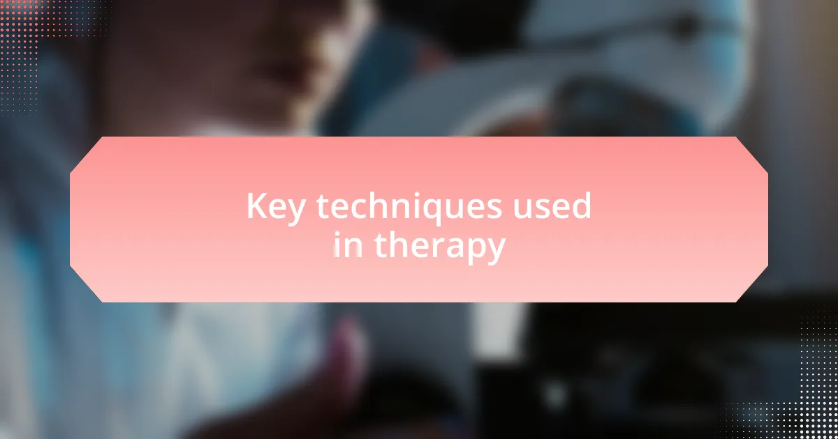Key techniques used in therapy