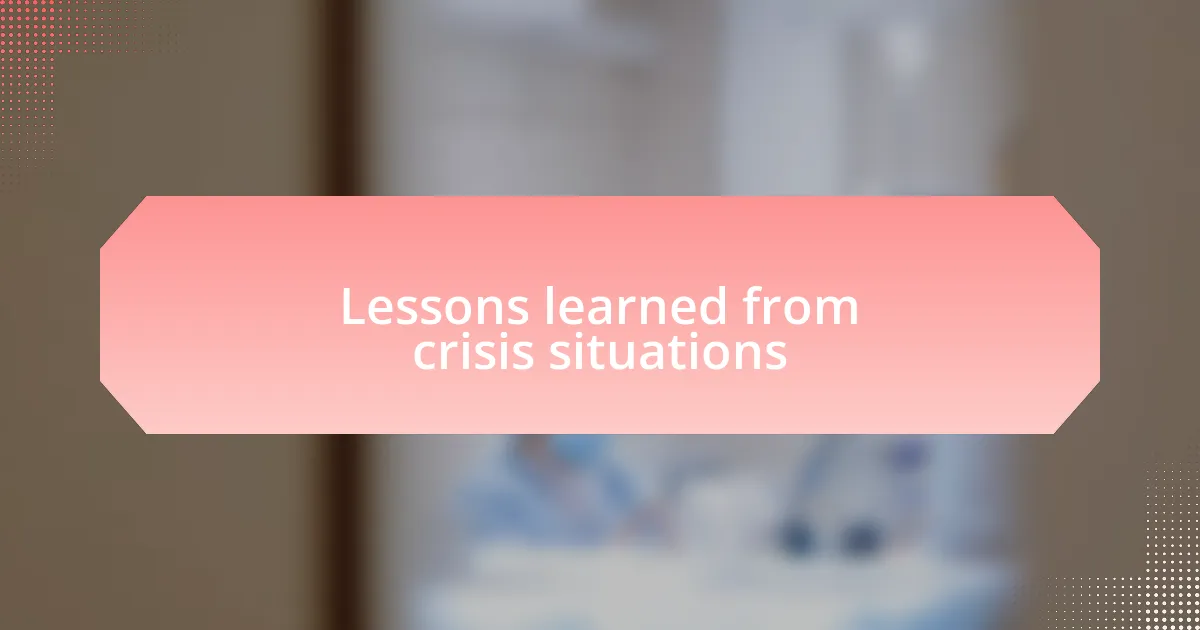 Lessons learned from crisis situations