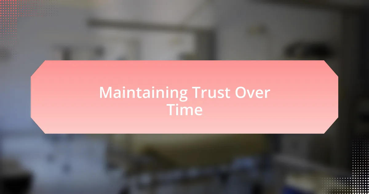 Maintaining Trust Over Time