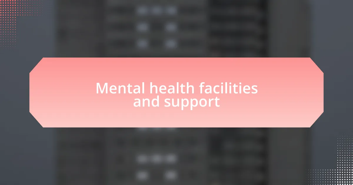 Mental health facilities and support