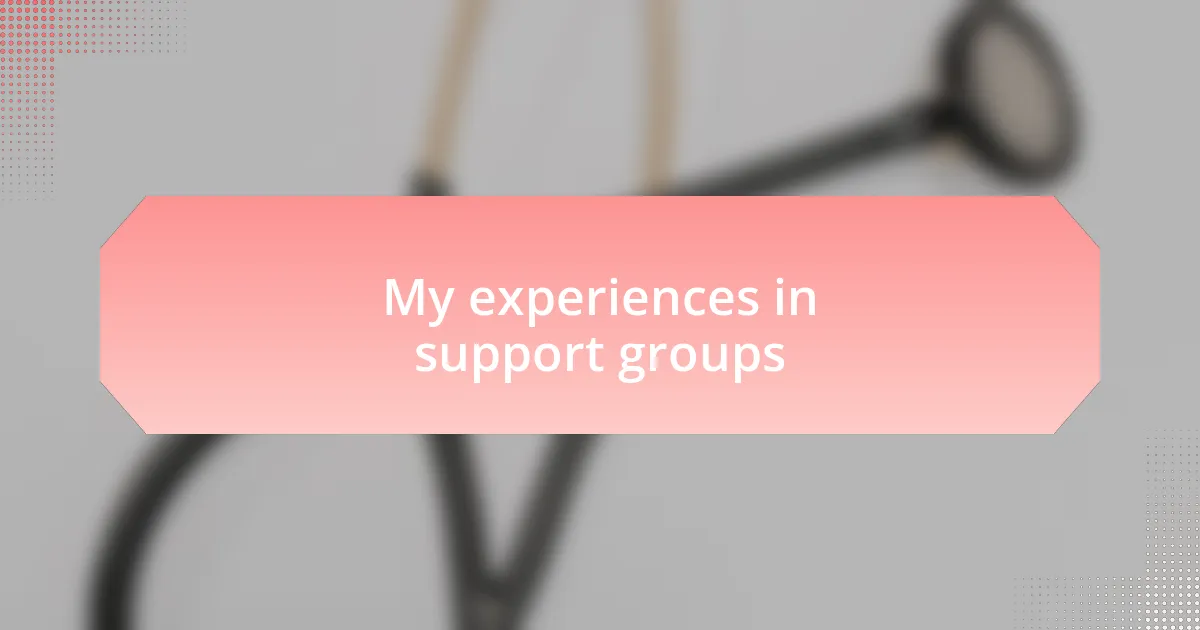 My experiences in support groups