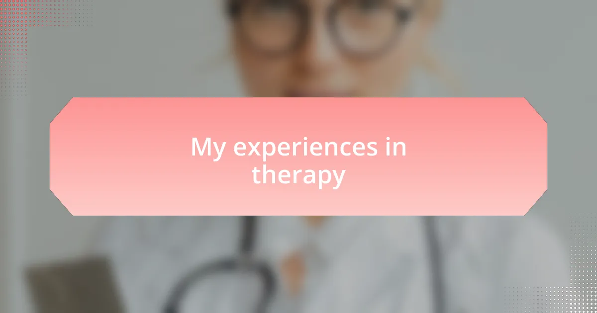 My experiences in therapy