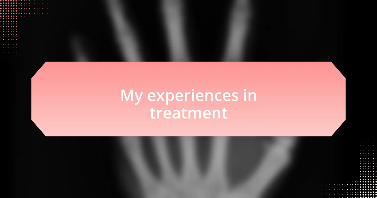 My experiences in treatment