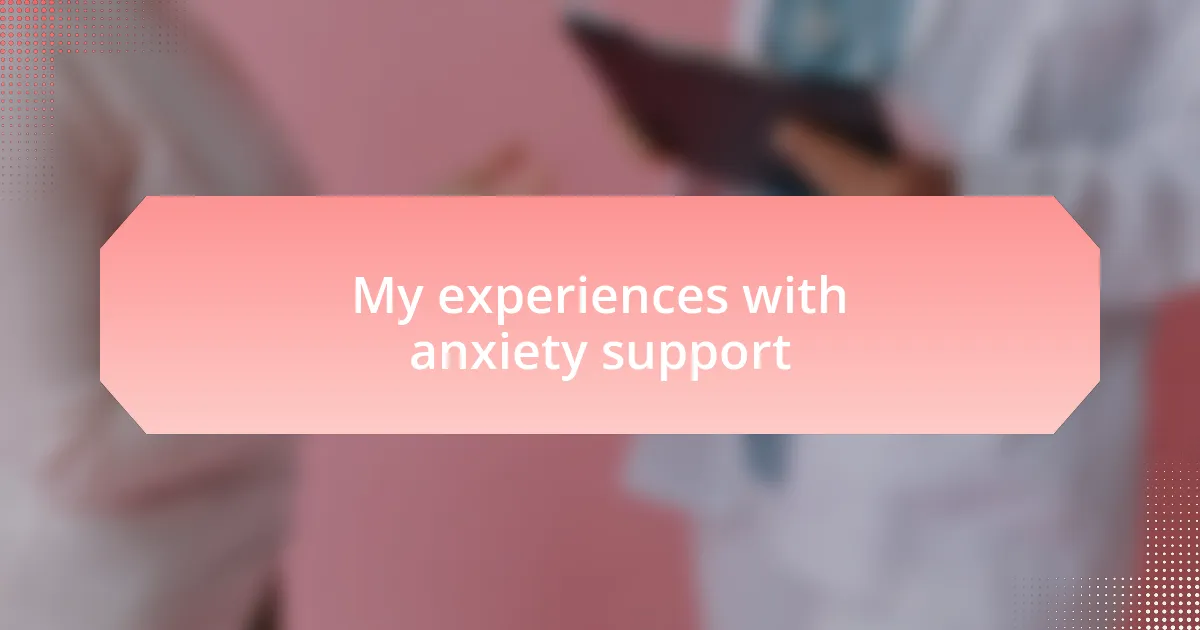 My experiences with anxiety support