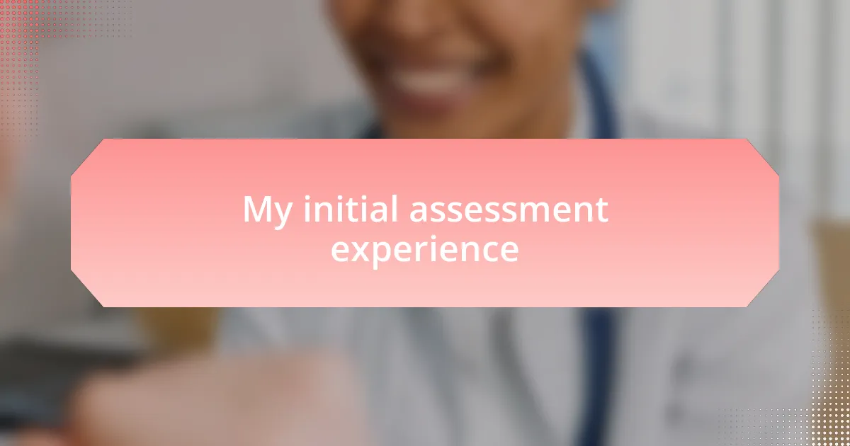 My initial assessment experience