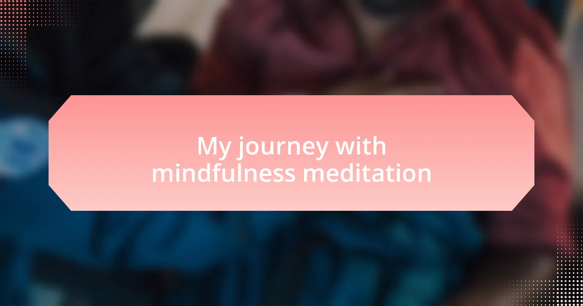 My journey with mindfulness meditation