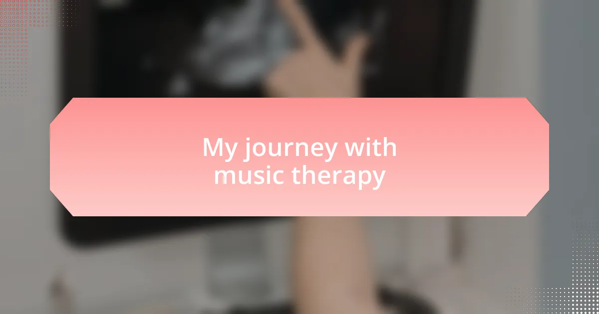 My journey with music therapy