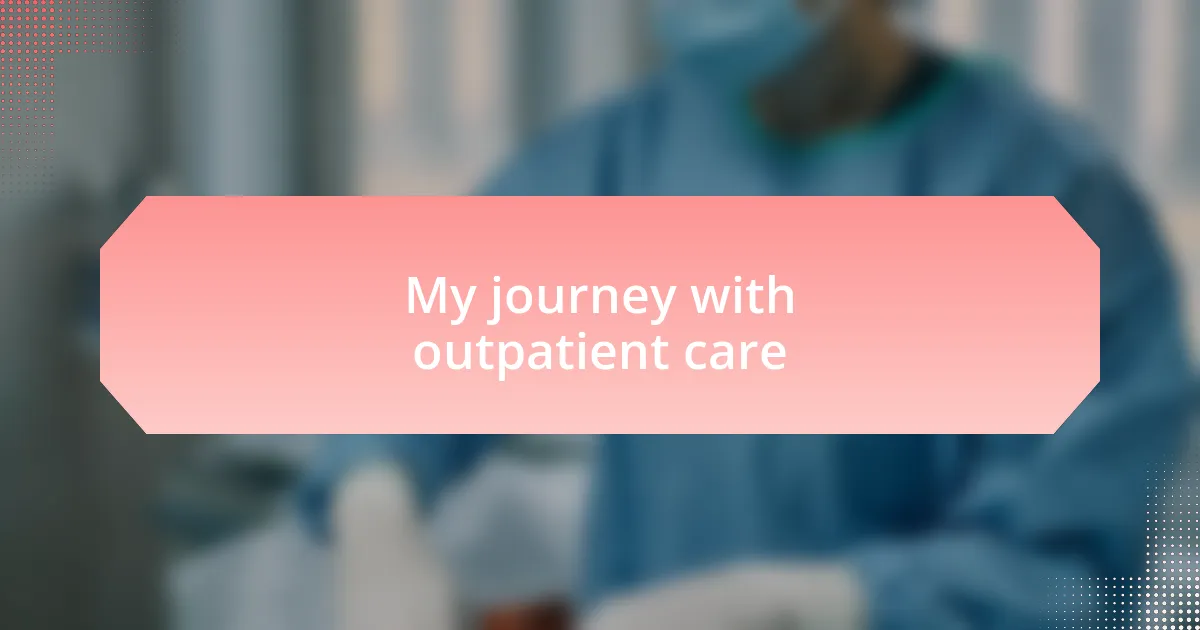 My journey with outpatient care