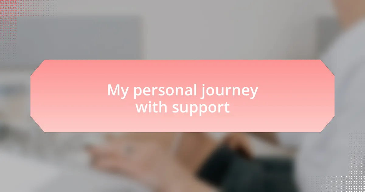 My personal journey with support