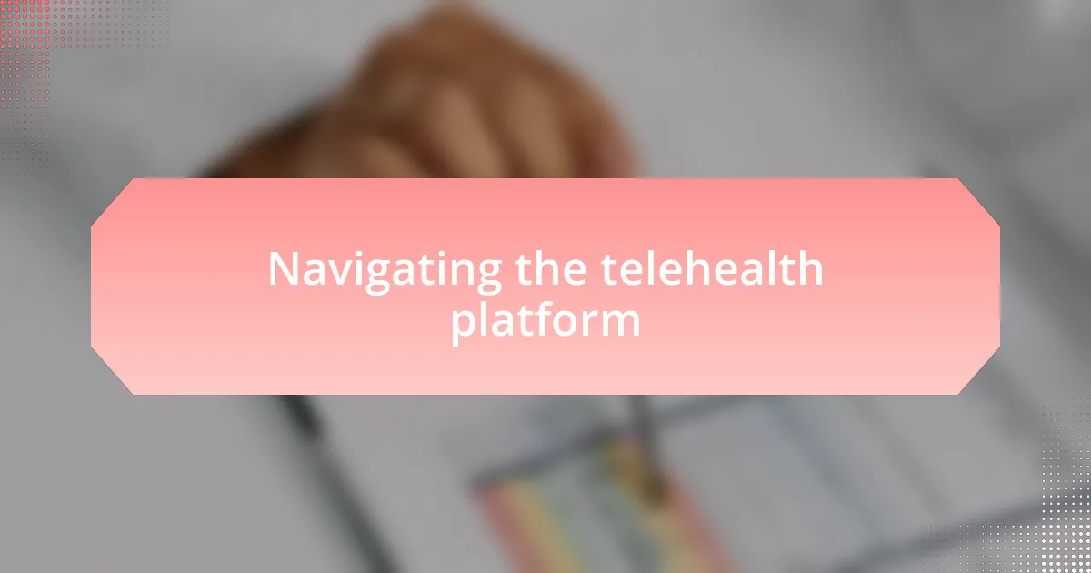Navigating the telehealth platform
