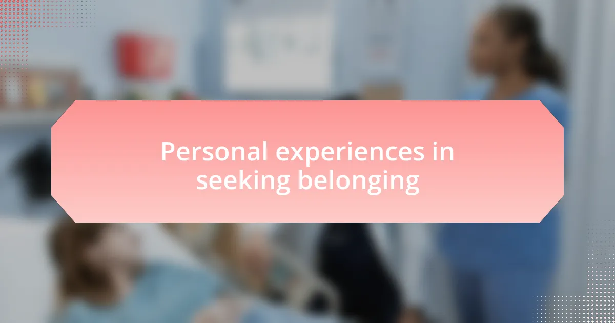 Personal experiences in seeking belonging