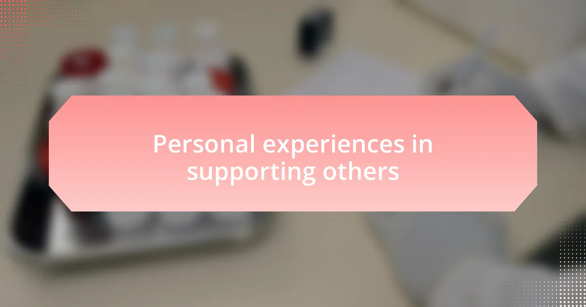 Personal experiences in supporting others