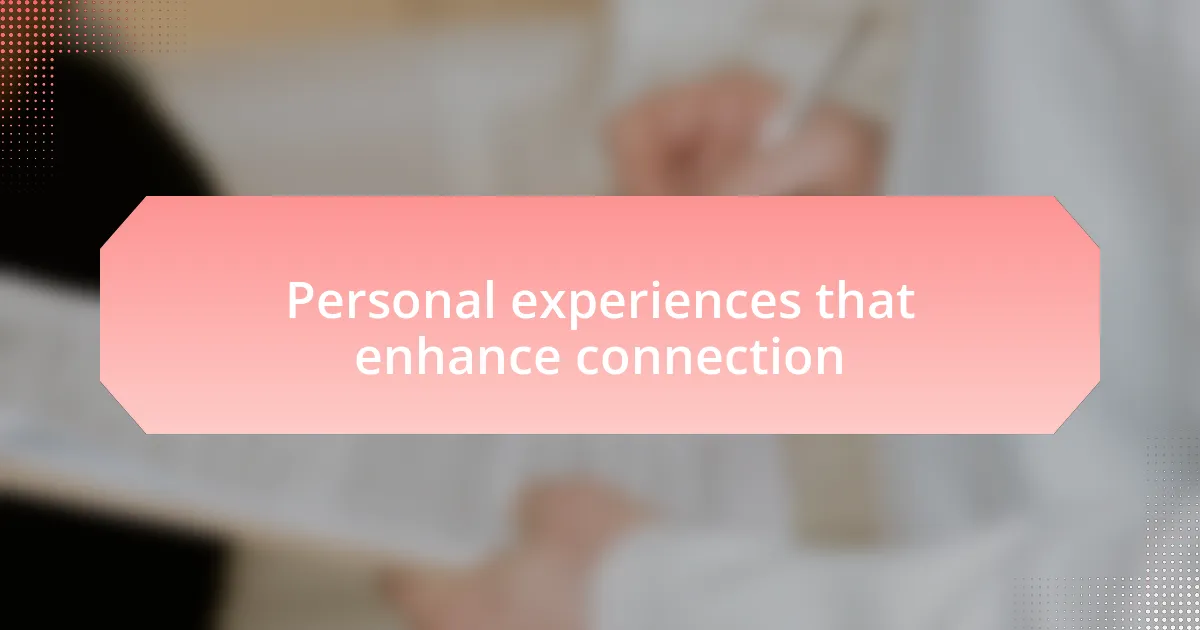 Personal experiences that enhance connection