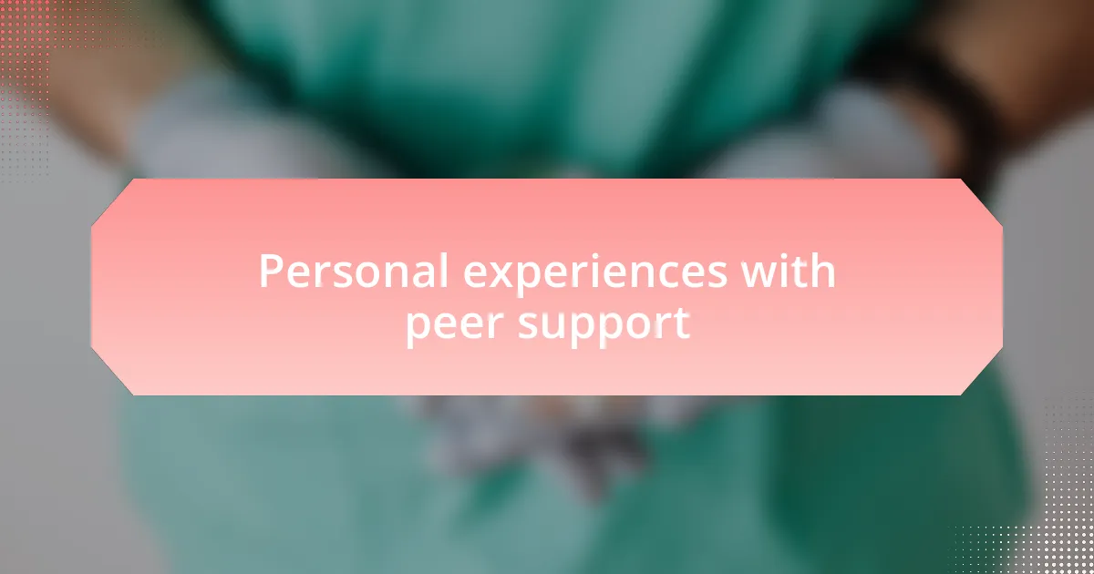 Personal experiences with peer support