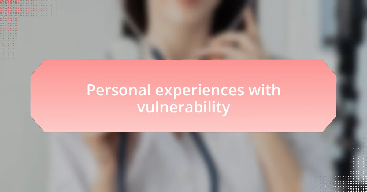 Personal experiences with vulnerability