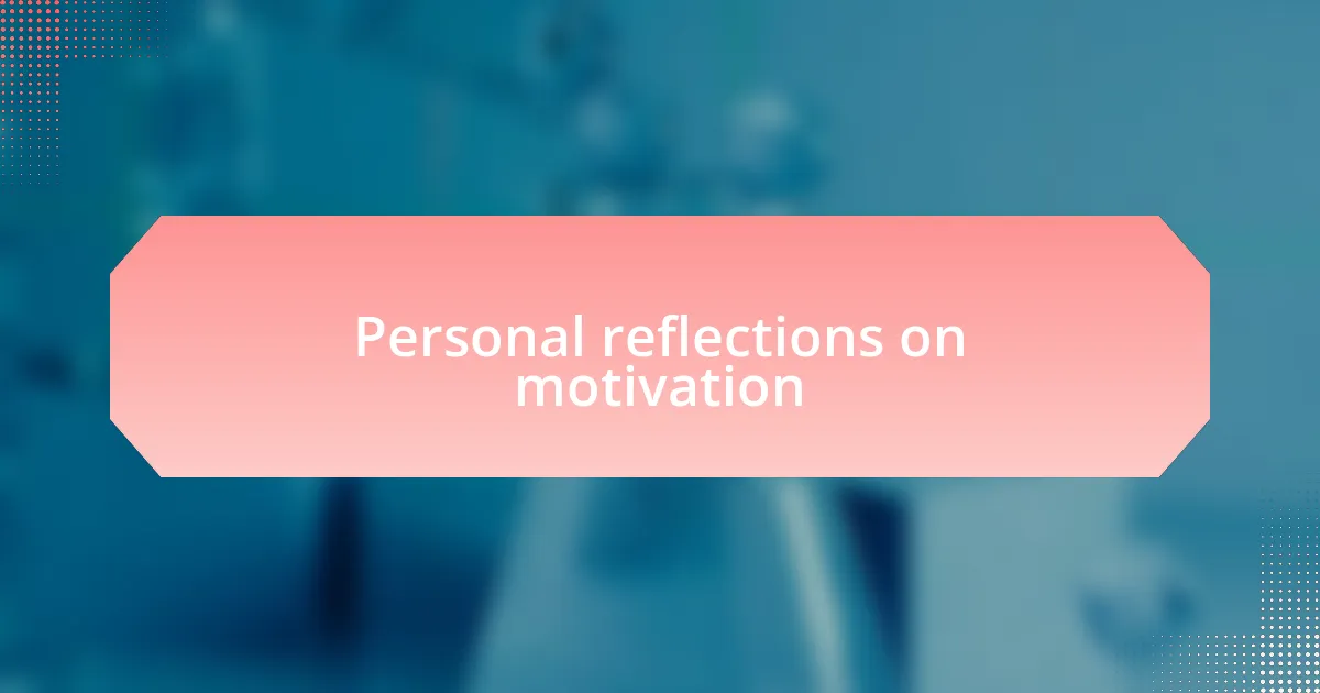 Personal reflections on motivation
