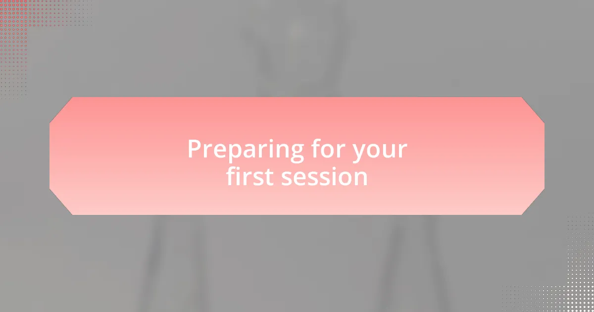 Preparing for your first session