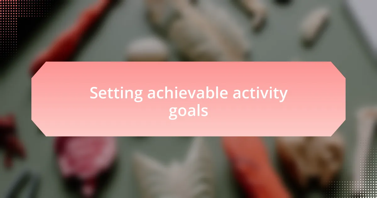 Setting achievable activity goals