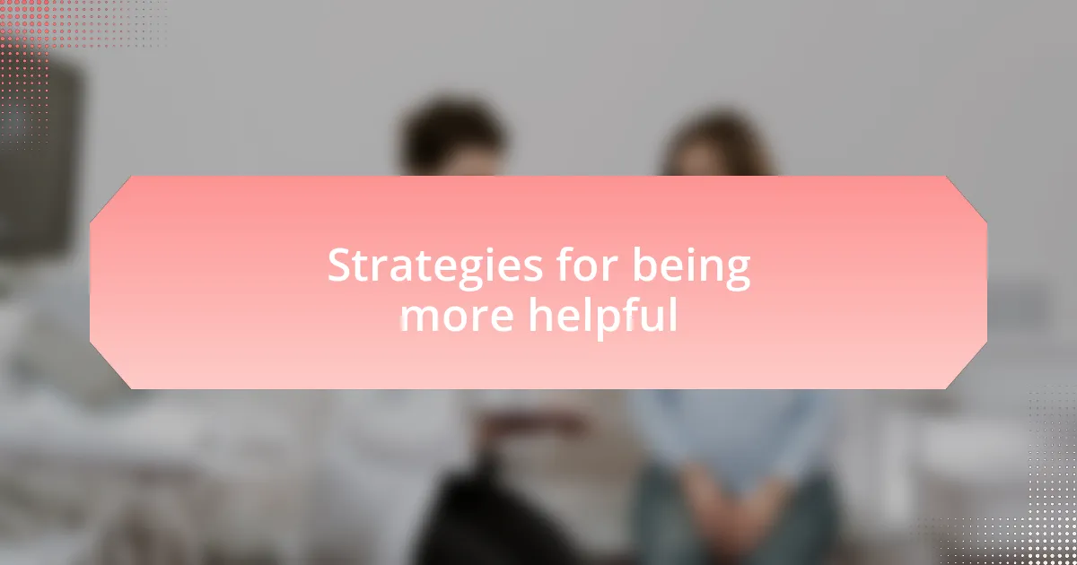 Strategies for being more helpful