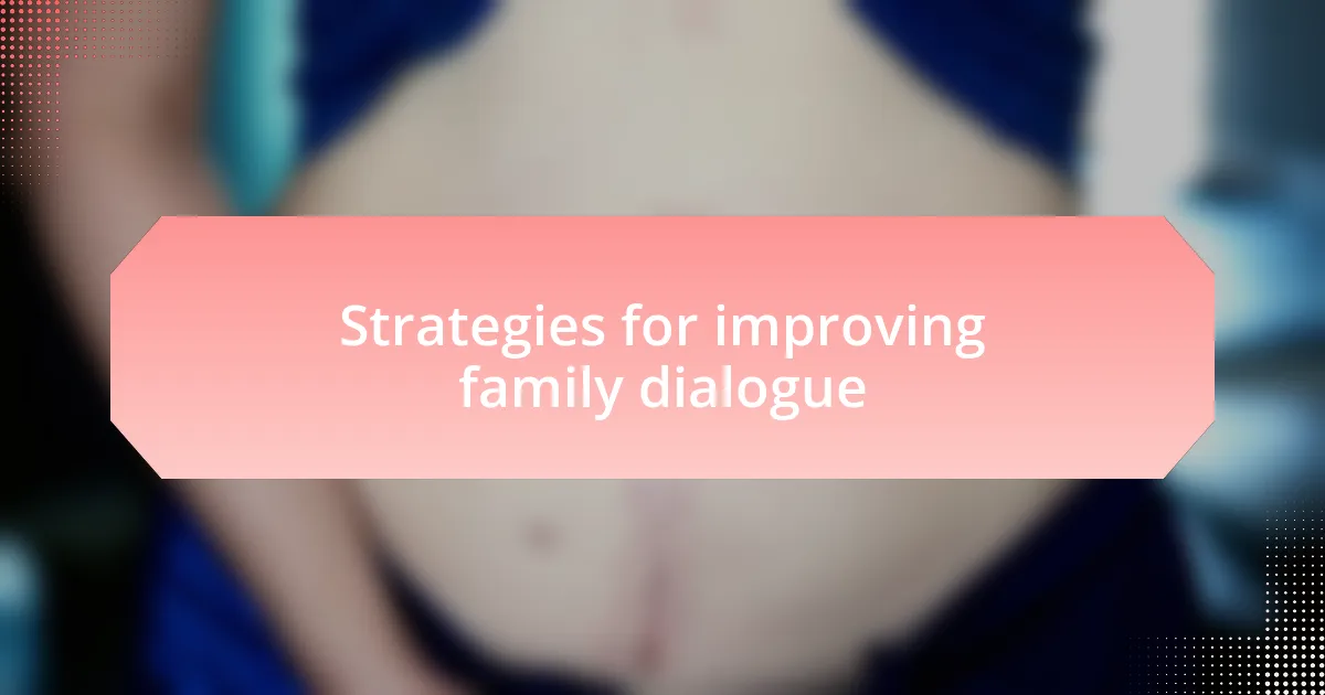 Strategies for improving family dialogue