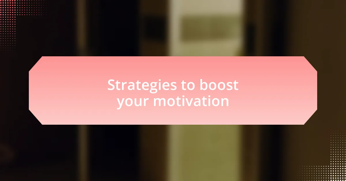 Strategies to boost your motivation