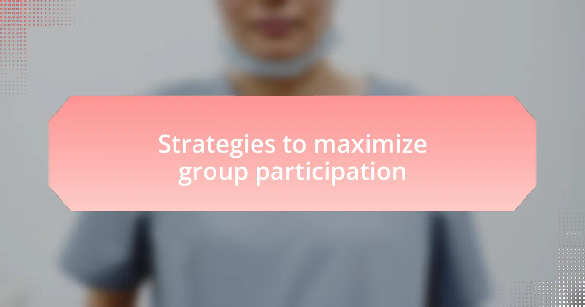 Strategies to maximize group participation