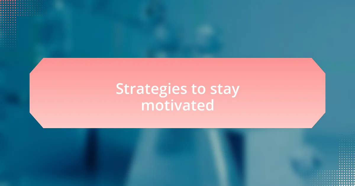 Strategies to stay motivated