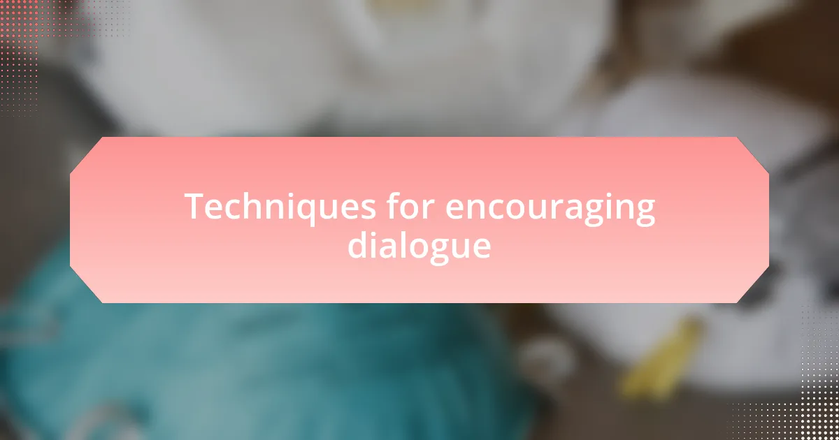 Techniques for encouraging dialogue
