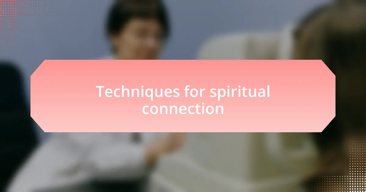 Techniques for spiritual connection