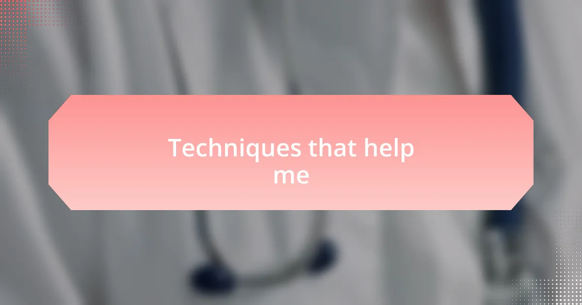 Techniques that help me