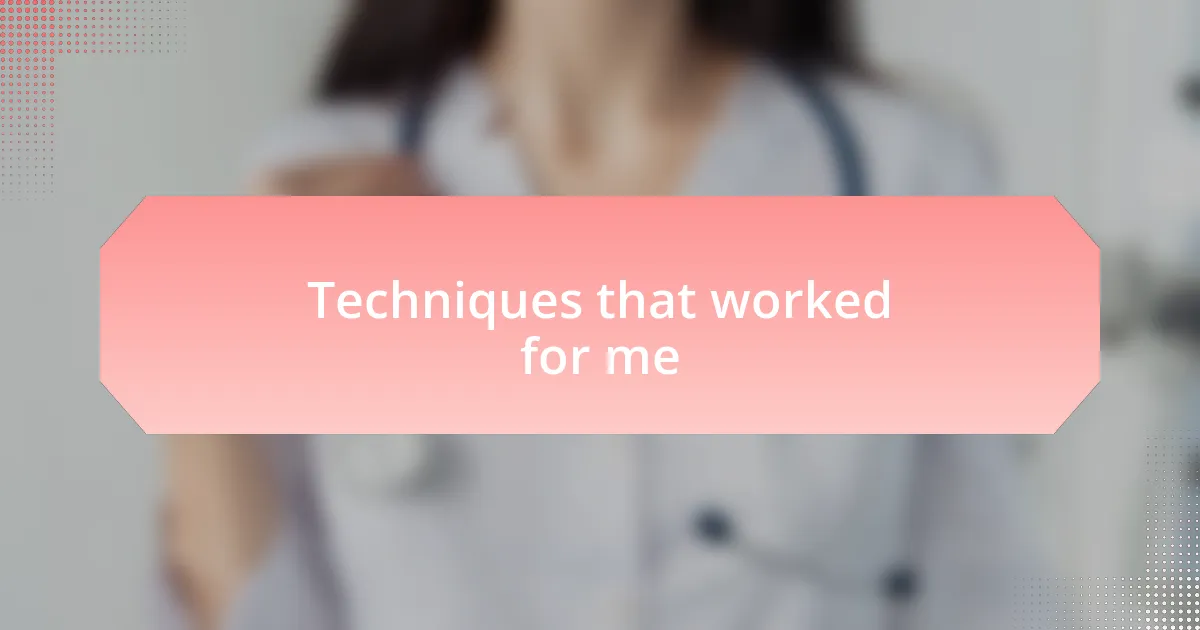 Techniques that worked for me